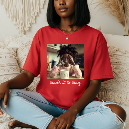 Made It To May - Funny Teacher Tees
